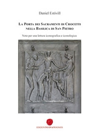 La porta dei sacramenti di Crocetti nella Basilica di San Pietro. Note per una lettura iconografica e iconologica - Librerie.coop