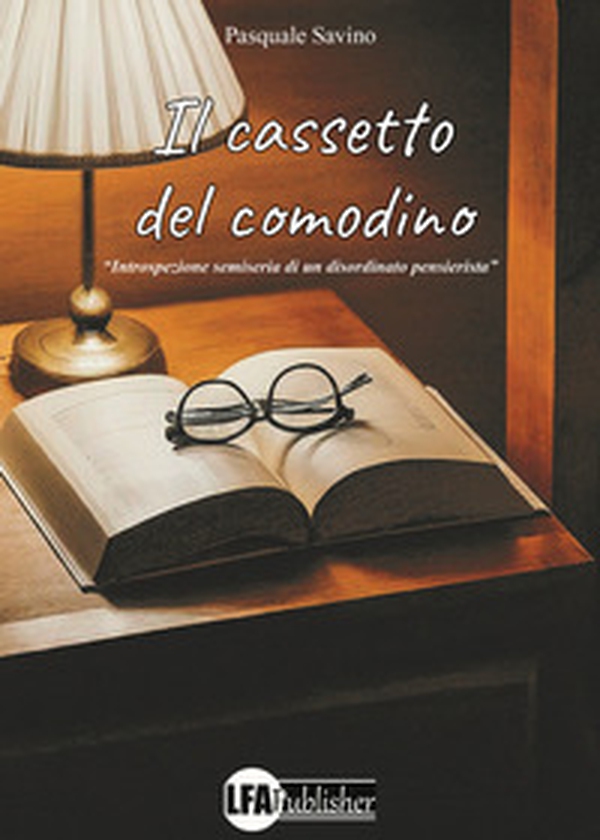 Il cassetto del comodino. Introspezione semiseria di un disordinato pensatore - Librerie.coop Il cassetto del comodino. Introspezione semiseria di un disordinato pensatore - Librerie.coop