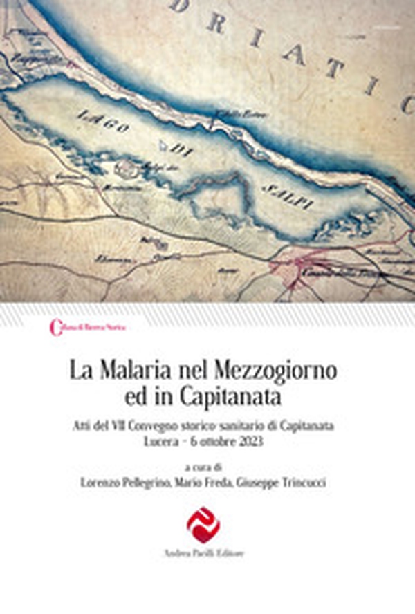 La Malaria nel Mezzogiorno ed in Capitanata. Atti del VII Convegno storico-sanitario di Capitanata (Lucera, 6 ottobre 2023) - Librerie.coop La Malaria nel Mezzogiorno ed in Capitanata. Atti del VII Convegno storico-sanitario di Capitanata (Lucera, 6 ottobre 2023) - Librerie.coop