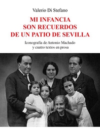 Mi infancia son recuerdos de un patio de Sevilla. Iconografía de Antonio Machado y cuatro textos en prosa - Librerie.coop Mi infancia son recuerdos de un patio de Sevilla. Iconografía de Antonio Machado y cuatro textos en prosa - Librerie.coop