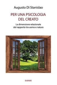 Per una psicologia del creato. La dimensione relazionale del rapporto tra uomo e natura - Librerie.coop