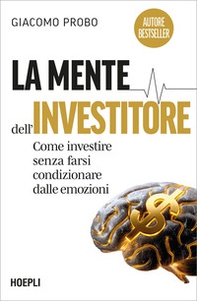 La mente dell'investitore. Come investire senza farsi condizionare dalle emozioni - Librerie.coop