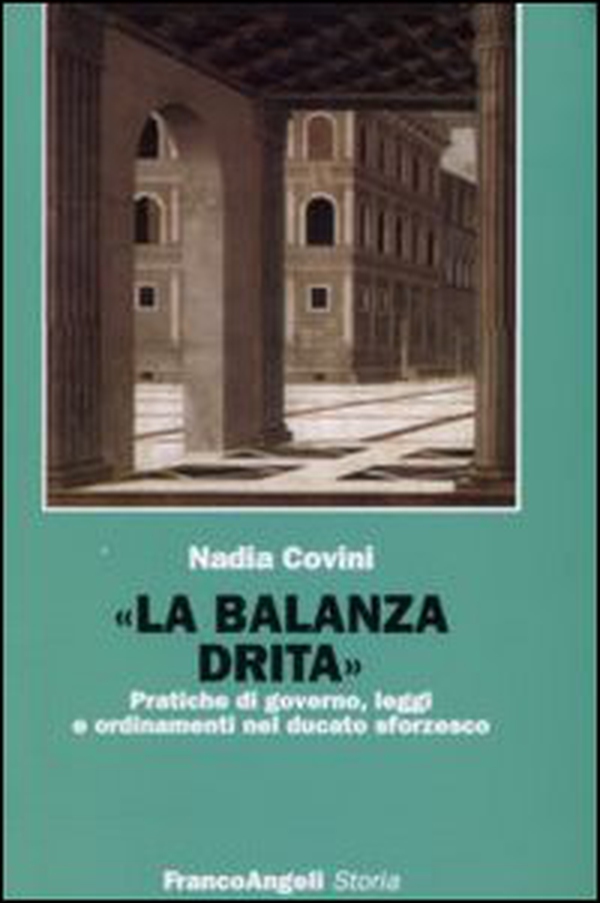 La balanza drita. Pratiche di governo, leggi e ordinamenti nel ducato sforzesco - Librerie.coop La balanza drita. Pratiche di governo, leggi e ordinamenti nel ducato sforzesco - Librerie.coop
