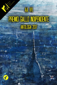 Premio Giallo indipendente. Antologia 2017 - Librerie.coop