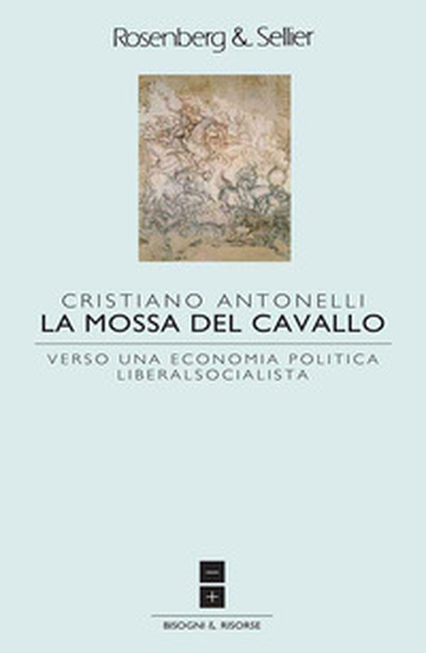 La mossa del cavallo. Verso una economia politica liberalsocialista - Librerie.coop