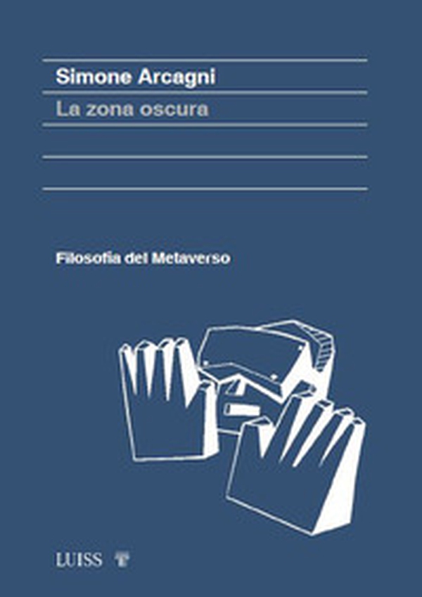 La zona oscura. Filosofia del metaverso - Librerie.coop La zona oscura. Filosofia del metaverso - Librerie.coop