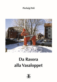 Da Rasora alla Vasaloppet. Per inseguire il sogno di una domenica di marzo - Librerie.coop