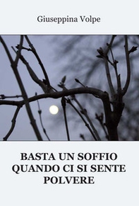 Basta un soffio quando ci si sente polvere - Librerie.coop Basta un soffio quando ci si sente polvere - Librerie.coop