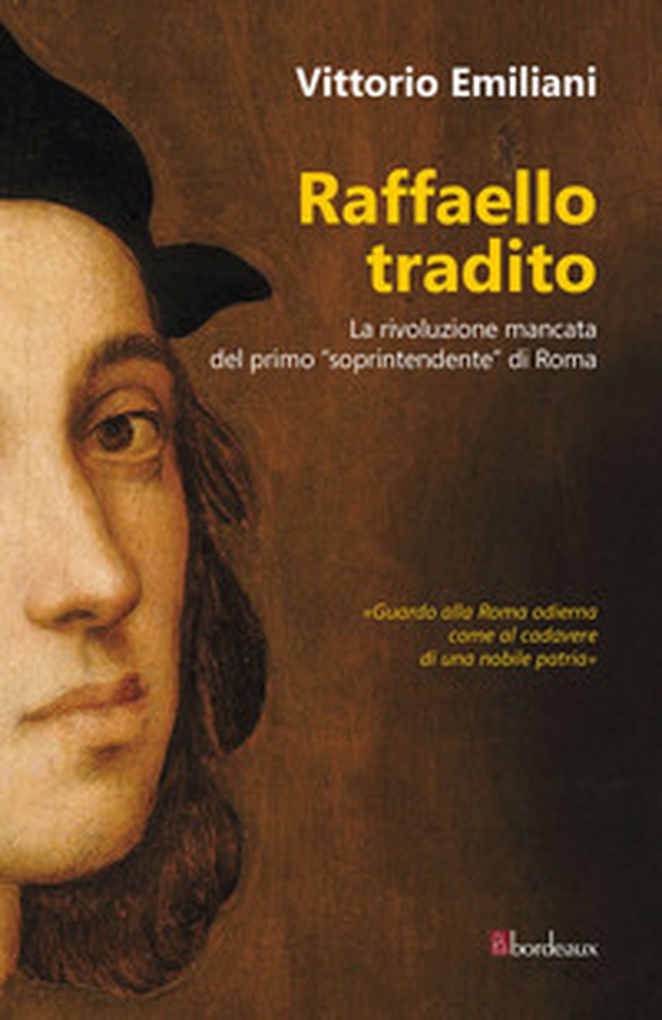 Raffaello tradito. La rivoluzione mancata del primo «soprintendente» di Roma - Librerie.coop Raffaello tradito. La rivoluzione mancata del primo «soprintendente» di Roma - Librerie.coop