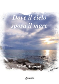 Dove il cielo sposa il mare - Librerie.coop