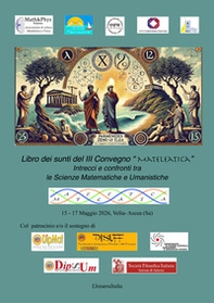 Libro dei Sunti del II Convegno «MatEleatica». Intrecci e confronti tra le scienze matematiche e le scienze umanistiche - Librerie.coop
