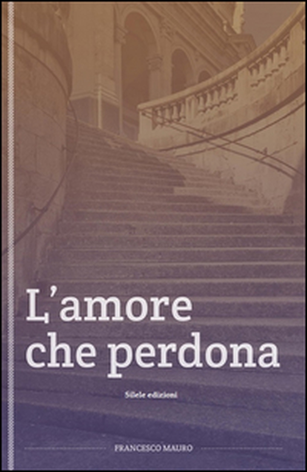 L'amore che perdona - Librerie.coop L'amore che perdona - Librerie.coop
