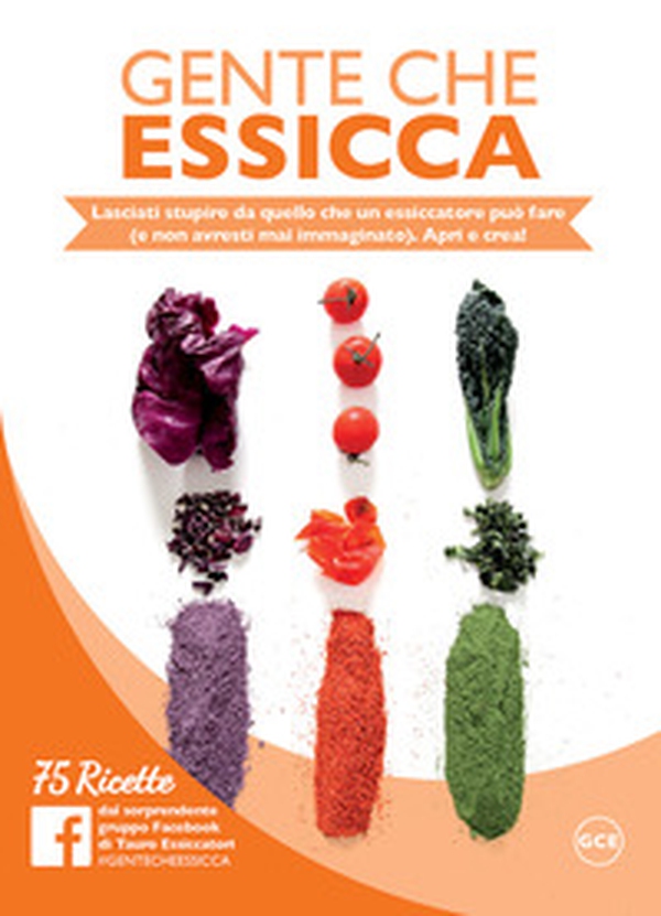 Gente che essicca. Lasciati stupire da quello che un essiccatore può fare (e non avresti mai immaginato). Apri e crea! 75 ricette - Librerie.coop Gente che essicca. Lasciati stupire da quello che un essiccatore può fare (e non avresti mai immaginato). Apri e crea! 75 ricette - Librerie.coop