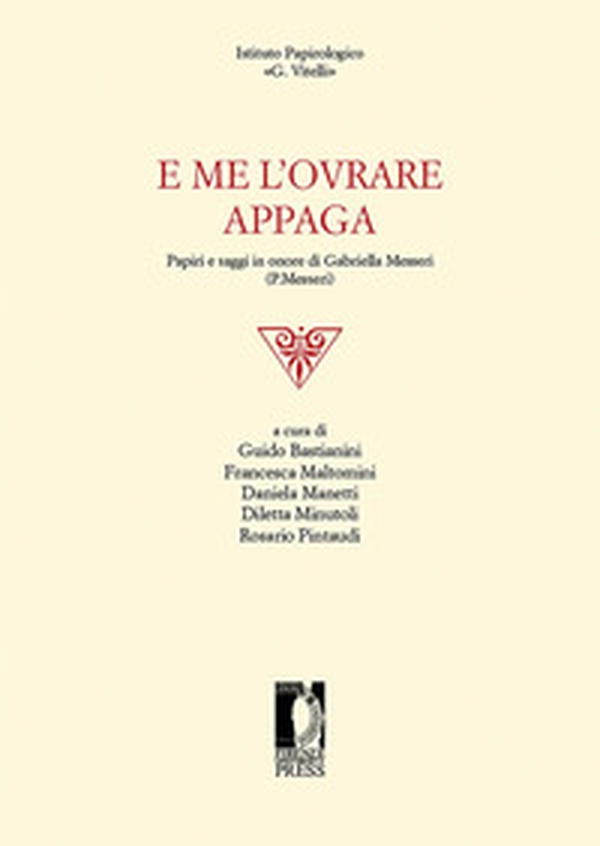 E me l'ovrare appaga. Papiri e saggi in onore di Gabriella Messeri (P. Messeri) - Librerie.coop E me l'ovrare appaga. Papiri e saggi in onore di Gabriella Messeri (P. Messeri) - Librerie.coop