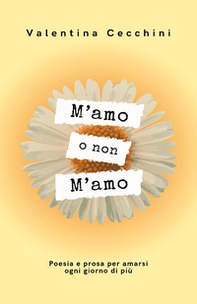 M'amo o non m'amo. Poesia e prosa per amarsi ogni giorno di più - Librerie.coop