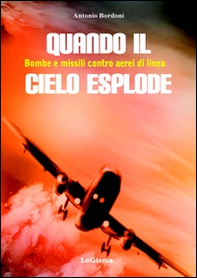 Quando il cielo esplode. Bombe e missili contro aerei di linea - Librerie.coop
