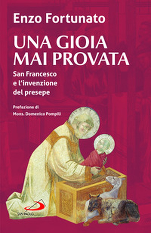 Una gioia mai provata. San Francesco e l'invenzione del presepe - Librerie.coop Una gioia mai provata. San Francesco e l'invenzione del presepe - Librerie.coop