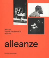 Alleanze. Jean Arp, Sophie Taeuber-Arp, Max Bill - Librerie.coop