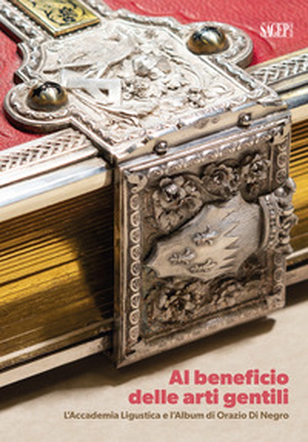 Al beneficio delle arti gentili. L'Accademia linguistica e l'Album di Orazio di Negro - Librerie.coop