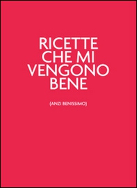Ricette che mi vengono bene (anzi benissimo). Unrossodavverospeciale - Librerie.coop