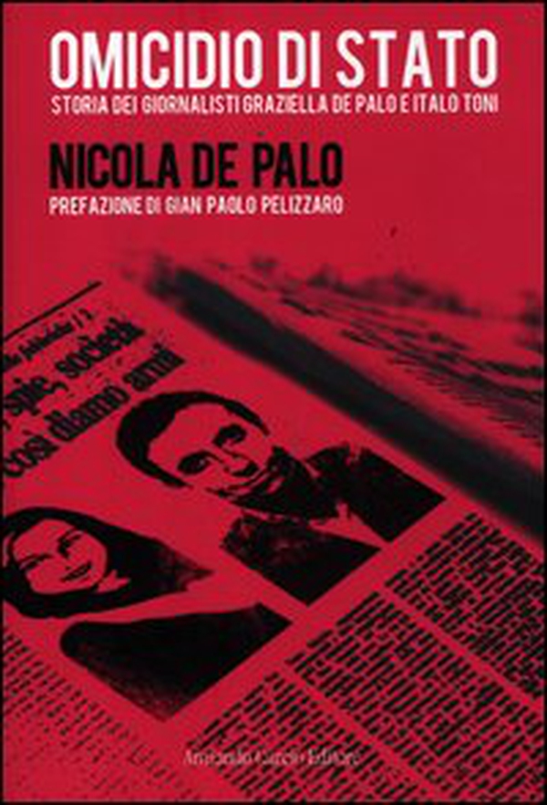 Omicidio di Stato. Storia dei giornalisti Graziella De Palo e Italo Toni - Librerie.coop
