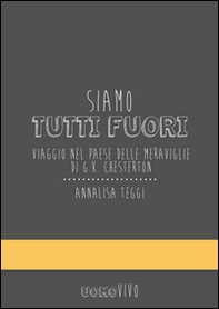 Siamo tutti fuori. Viaggio nel paese delle meraviglie di G. K. Chesterton - Librerie.coop Siamo tutti fuori. Viaggio nel paese delle meraviglie di G. K. Chesterton - Librerie.coop