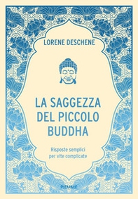 La saggezza del piccolo Buddha. Risposte semplici per vite complicate - Librerie.coop