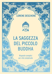 La saggezza del piccolo Buddha. Risposte semplici per vite complicate - Librerie.coop La saggezza del piccolo Buddha. Risposte semplici per vite complicate - Librerie.coop