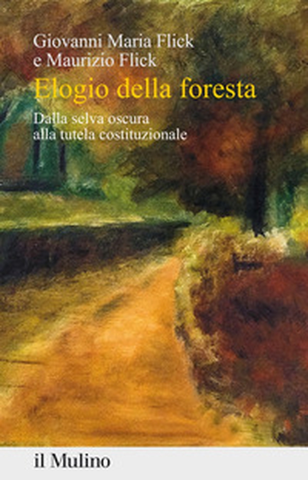 Elogio della foresta. Dalla selva oscura alla tutela costituzionale - Librerie.coop Elogio della foresta. Dalla selva oscura alla tutela costituzionale - Librerie.coop