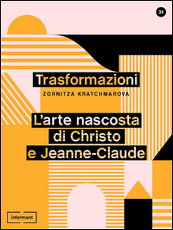 Trasformazioni. L'arte nascosta di Christo e Jeanne-Claude - Librerie.coop Trasformazioni. L'arte nascosta di Christo e Jeanne-Claude - Librerie.coop