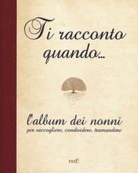 Ti racconto quando... L'album dei nonni per raccogliere, condividere, tramandare - Librerie.coop Ti racconto quando... L'album dei nonni per raccogliere, condividere, tramandare - Librerie.coop