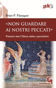 «Non guardare ai nostri peccati» Pensare una Chiesa santa e peccatrice - Librerie.coop