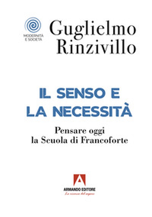 Il senso e la necessità. Pensare oggi la Scuola di Francoforte - Librerie.coop Il senso e la necessità. Pensare oggi la Scuola di Francoforte - Librerie.coop