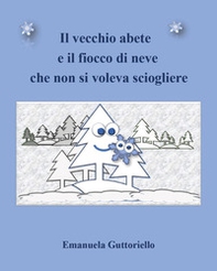 Il vecchio abete e il fiocco di neve che non si voleva sciogliere - Librerie.coop