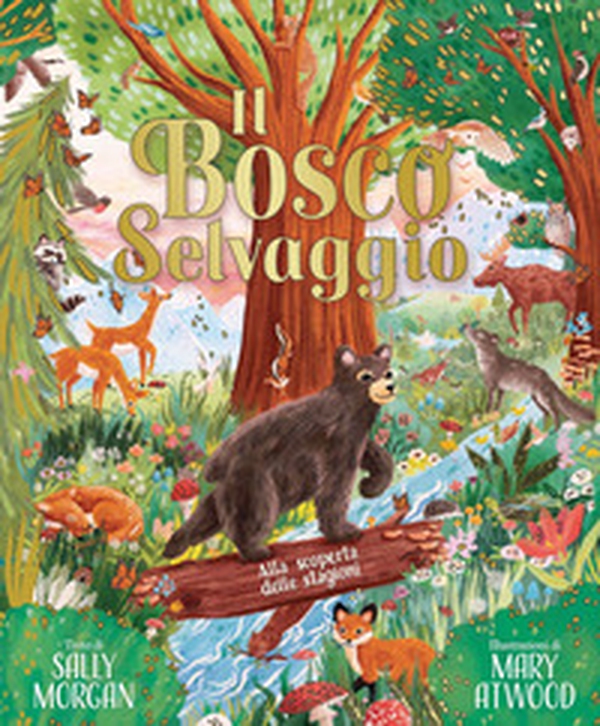 Il bosco selvaggio. Alla scoperta delle stagioni - Librerie.coop Il bosco selvaggio. Alla scoperta delle stagioni - Librerie.coop