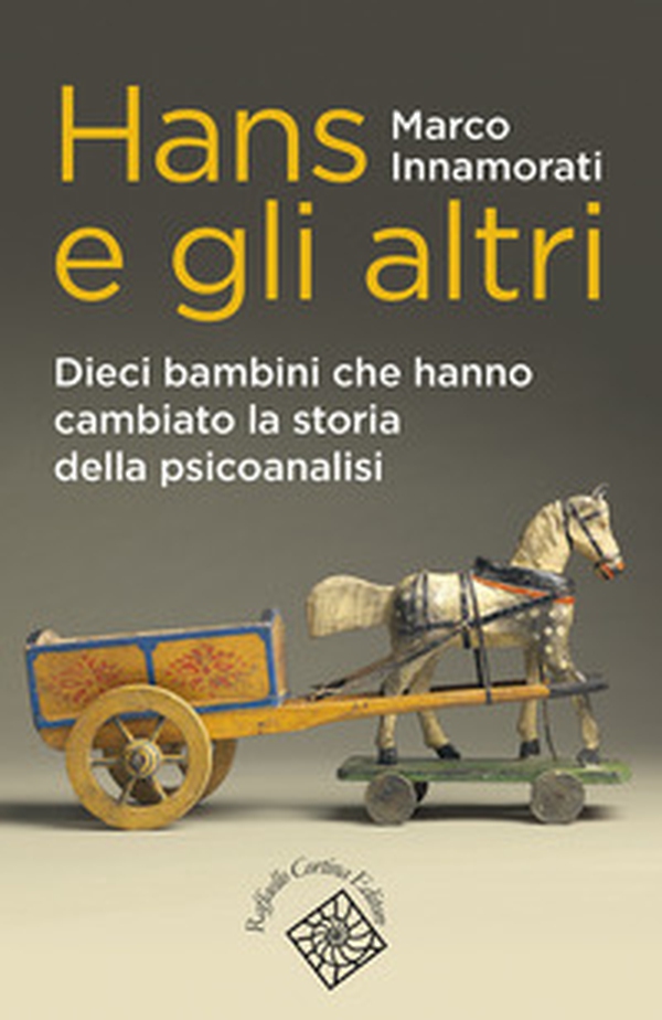 Hans e gli altri. Dieci bambini che hanno cambiato la storia della psicoanalisi - Librerie.coop Hans e gli altri. Dieci bambini che hanno cambiato la storia della psicoanalisi - Librerie.coop