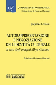 Autorappresentazione e negoziazione dell'identità culturale. Il caso degli indigeni Mbya-Guarani - Librerie.coop Autorappresentazione e negoziazione dell'identità culturale. Il caso degli indigeni Mbya-Guarani - Librerie.coop