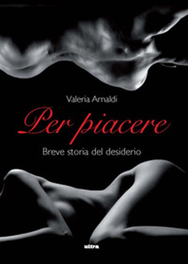 Per piacere. Breve storia del desiderio - Librerie.coop Per piacere. Breve storia del desiderio - Librerie.coop
