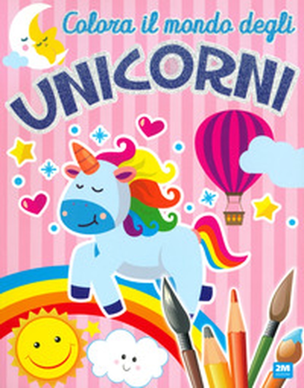 Colora il mondo degli unicorni - Librerie.coop Colora il mondo degli unicorni - Librerie.coop
