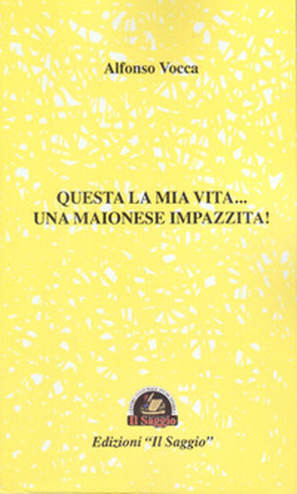 Questa la mia vita... Una maionese impazzita! - Librerie.coop Questa la mia vita... Una maionese impazzita! - Librerie.coop
