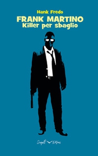 Frank Martino. Killer per sbaglio - Librerie.coop Frank Martino. Killer per sbaglio - Librerie.coop
