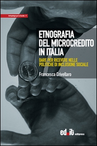Etnografia del microcredito in Italia. Dare per ricevere nelle politiche di inclusione sociale - Librerie.coop Etnografia del microcredito in Italia. Dare per ricevere nelle politiche di inclusione sociale - Librerie.coop