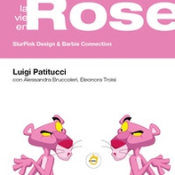 La vie en rose. SlurPink design & Barbie connection - Librerie.coop