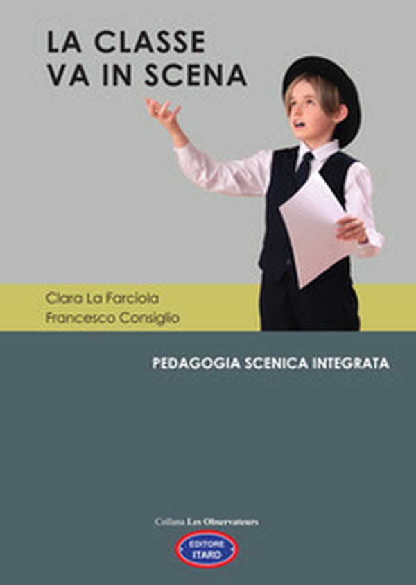 La classe va in scena. Pedagogia scenica integrata - Librerie.coop La classe va in scena. Pedagogia scenica integrata - Librerie.coop