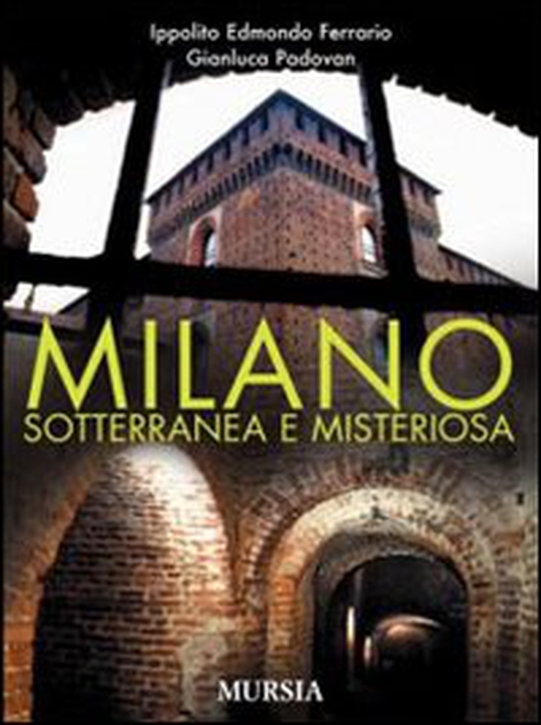 Milano sotterranea e misteriosa - Librerie.coop Milano sotterranea e misteriosa - Librerie.coop