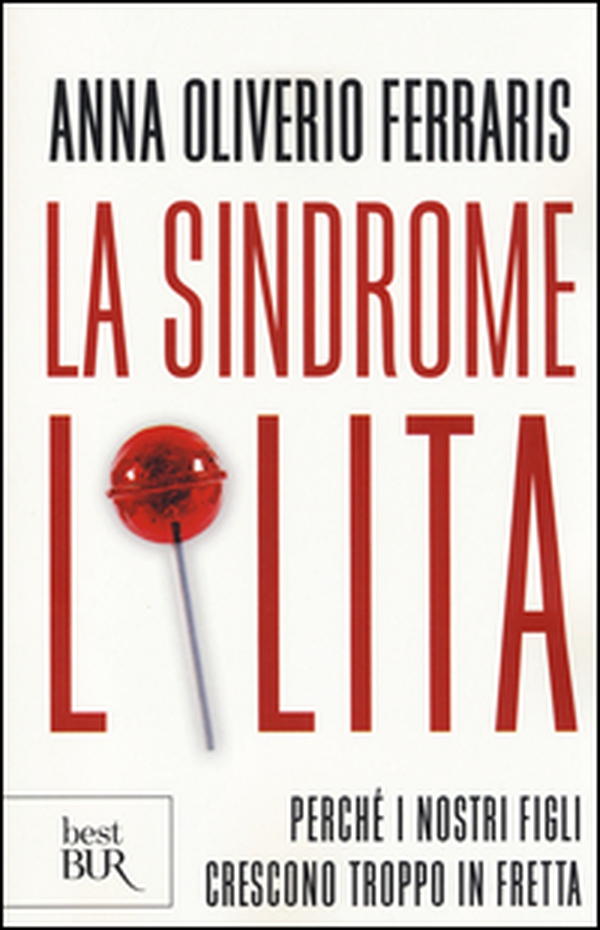 La sindrome Lolita. Perché i nostri figli crescono troppo in fretta - Librerie.coop La sindrome Lolita. Perché i nostri figli crescono troppo in fretta - Librerie.coop