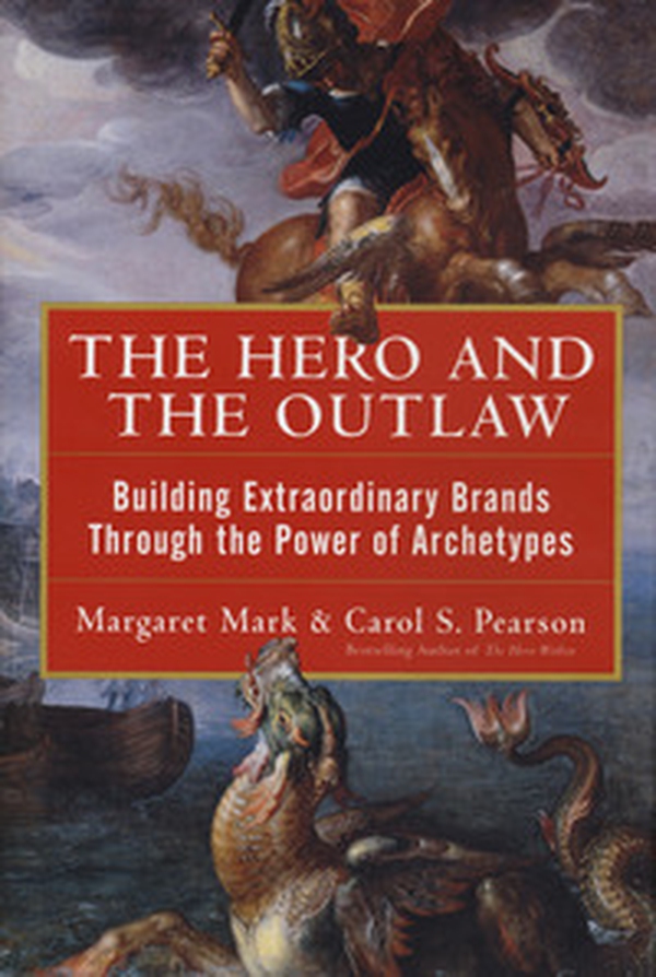 The hero and the outlaw. Building extraordinary brands through the power of archetypes - Librerie.coop The hero and the outlaw. Building extraordinary brands through the power of archetypes - Librerie.coop