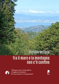 Tra il mare e la montagna non c'è confine. «Rimanere non è restare fermi. È scegliere di radicarsi, di crescere dove si è stati piantati» - Librerie.coop