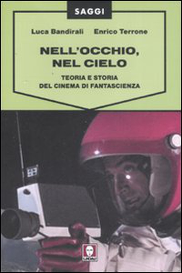 Nell'occhio, nel cielo. Teoria e storia del cinema di fantascienza - Librerie.coop Nell'occhio, nel cielo. Teoria e storia del cinema di fantascienza - Librerie.coop