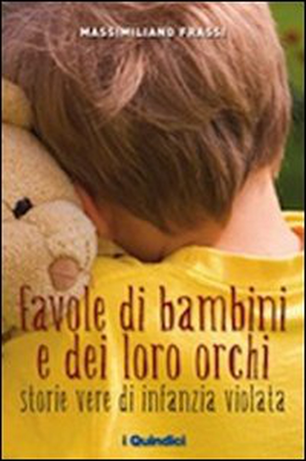 Favole di bambini e dei loro orchi. Storie vere di infanzia violata - Librerie.coop Favole di bambini e dei loro orchi. Storie vere di infanzia violata - Librerie.coop
